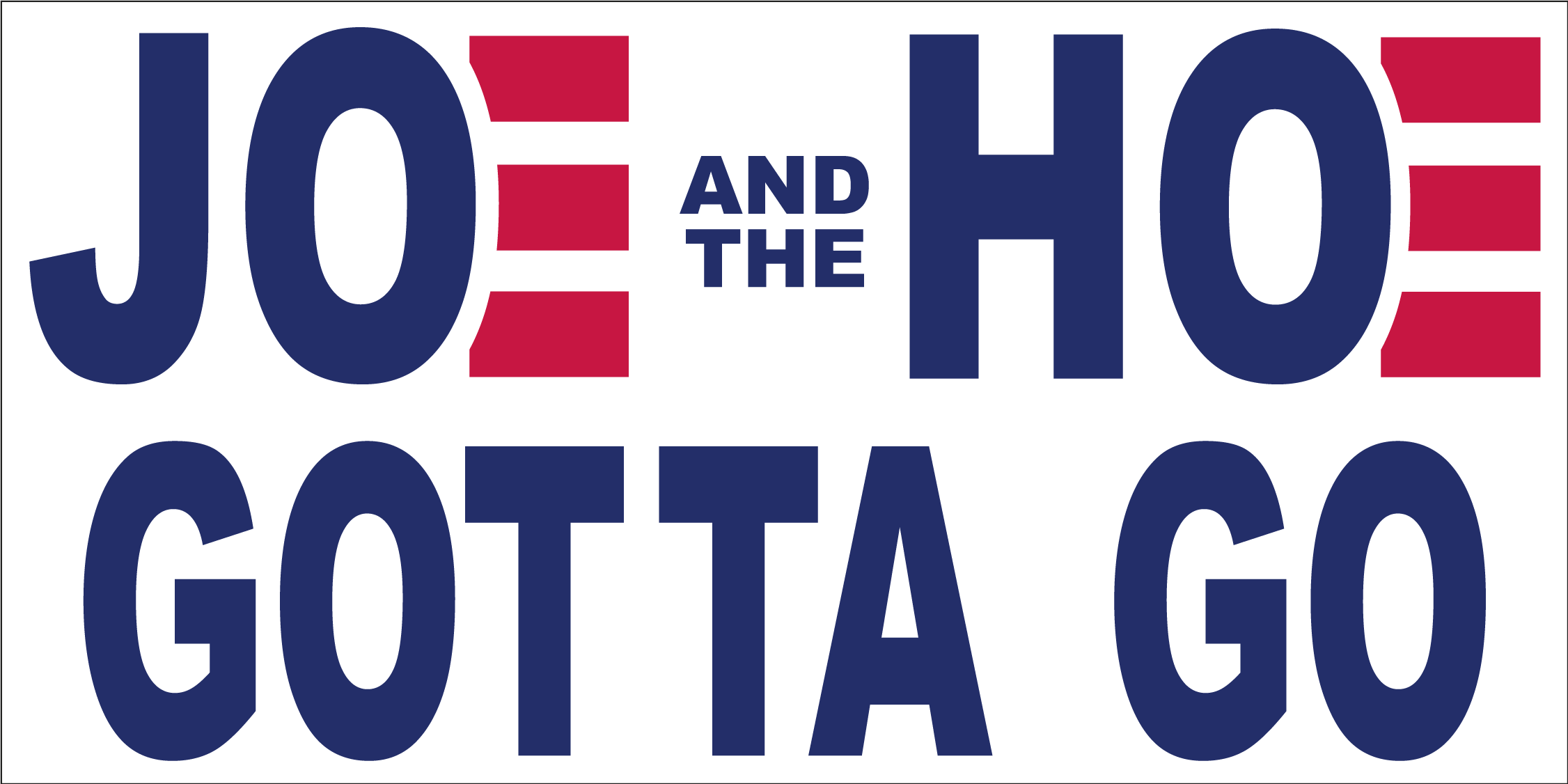 Joe and The Hoe Gotta Go Bumper Sticker