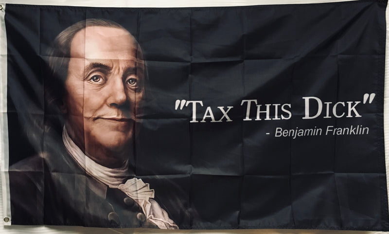 Tax This Dick Benjamin Franklin 3'X5' Flag ROUGH TEX® 100D