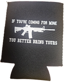If You're Coming For Mine You Better Bring Yours Jacket Can Holder Drink Koozie AR 15 NRA