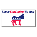 Shove Gun Control Up Your Ass Bumper Sticker | Made in USA