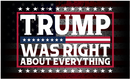 Trump Was Right About Everything USA Black 3'x5' Flag ROUGH TEX® 100D