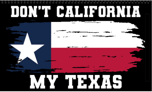 Don't California My Texas 3'X5' Flag ROUGH TEX® 100D