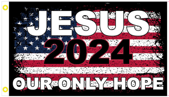 Jesus 2024 Our Only Hope 3'X5' Flag ROUGH TEX® 100D