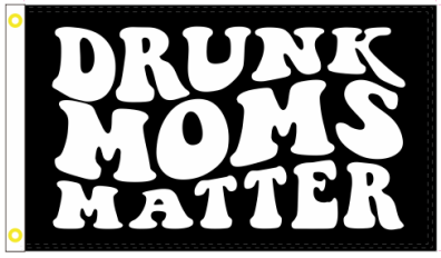 Drunk Moms Matter 3'x5' Flag ROUGH TEX® 100D