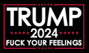 Trump 2024 Fuck Your Feelings Black 3'X5' Double Sided Flag ROUGH TEX® 68D Nylon