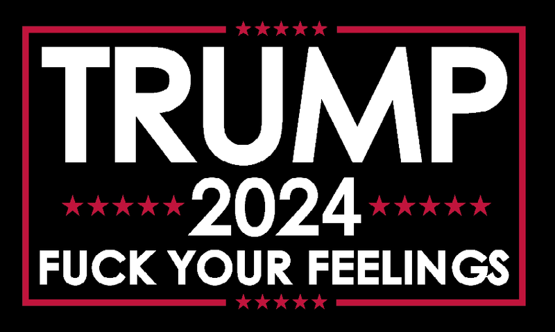 Trump 2024 Fuck Your Feelings Black 3'X5' Double Sided Flag ROUGH TEX® 68D Nylon