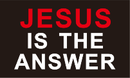 Jesus Is The Answer 3'X5' Flag ROUGH TEX® 68D