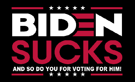 Biden Sucks And So Do You For Voting For Him 3'X5' Flag ROUGH TEX® 68D