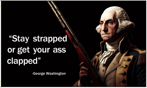 Stay Strapped or Get Your Ass Clapped George Washington 3'X5' Flag ROUGH TEX® 100D