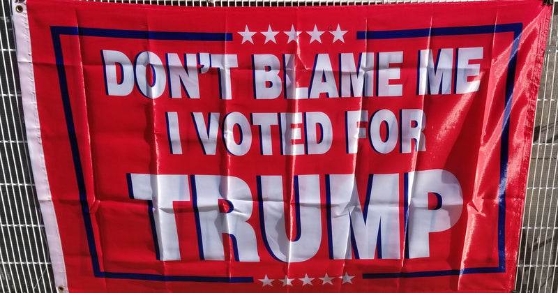 Don't Blame Me I Voted For Trump 2'x3' Double Sided Flag Rough Tex® 150D