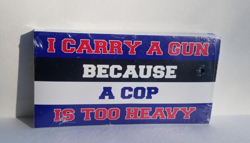 I Carry A Gun Because A Cop Is Too Heavy Bumper Sticker