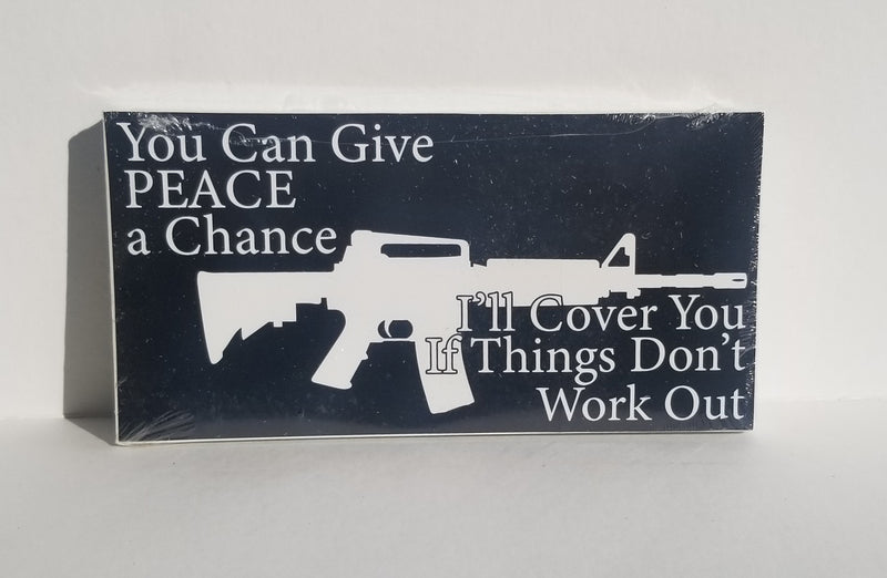 You Can Give Peace A Chance I'll Cover You If Things Don't Work Out M4 Bumper Sticker