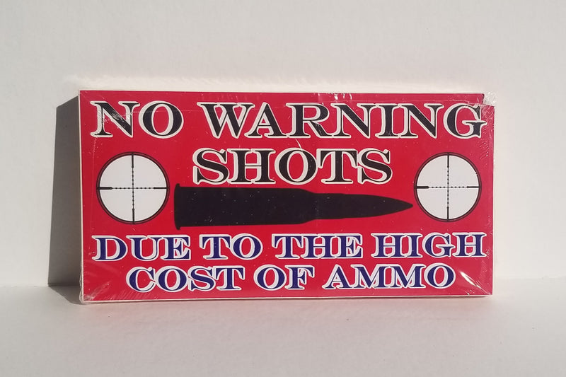 No Warning Shots Due To The High Cost Of Ammo Bumper Sticker