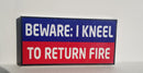 Beware I Kneel To Return Fire Bumper Sticker