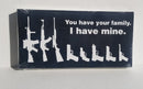 You Have Your Family I Have Mine Gun Family Bumper Sticker