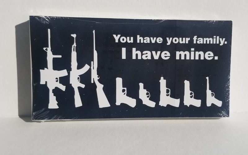 You Have Your Family I Have Mine Gun Family Bumper Sticker