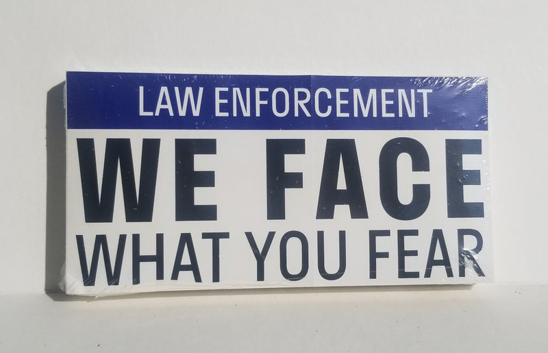 Law Enforcement We Face What You Fear Bumper Sticker
