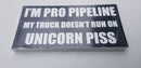 I'm Pro Pipeline My Truck Doesn't Run On Unicorn Piss Bumper Sticker