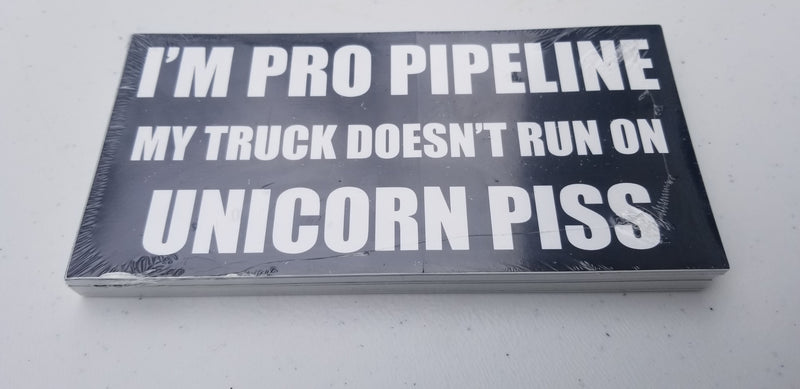 I'm Pro Pipeline My Truck Doesn't Run On Unicorn Piss Bumper Sticker