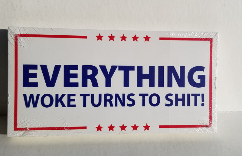 Everything Woke Turns to Shit Bumper Sticker Made in USA DJT Trump