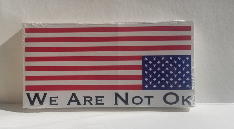 We Are Not Okay Made in USA - Bumper Stickers American Flag in Distress USA