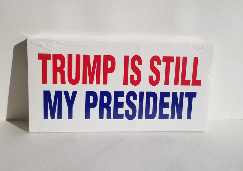 Trump Is Still My President Bumper Stickers Made in USA
