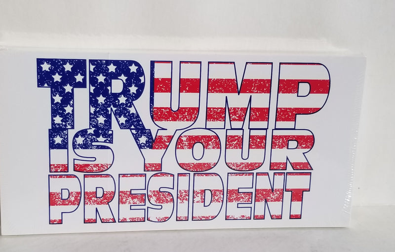 Trump Is Your President USA Bumper Stickers Made in USA