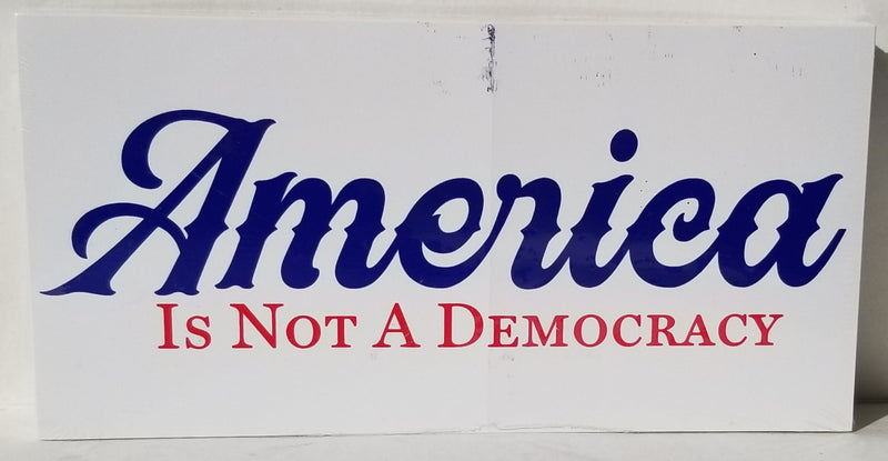America Is Not A Democracy Bumper Stickers Made in USA