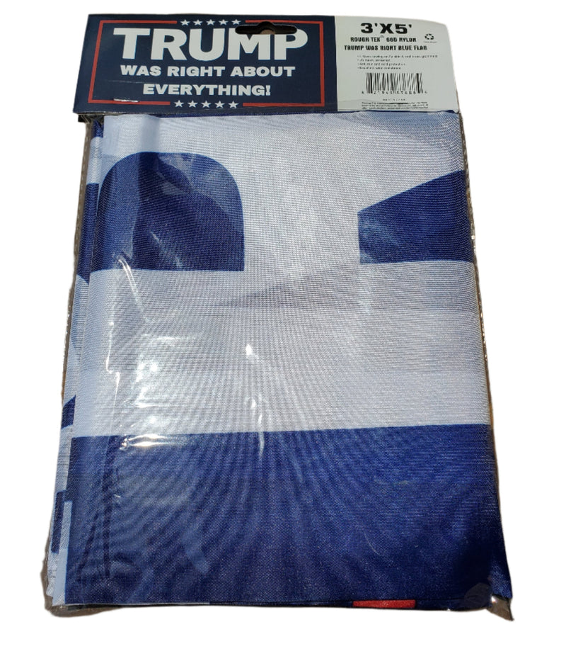Trump Was Right About Everything Blue 3'X5' Flag ROUGH TEX® 68D