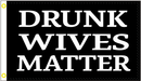 Drunk Wives Matter 3'X5' Flag ROUGH TEX® 100D
