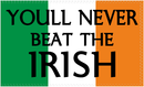 You'll Never Beat The Irish 3'x5' Flag ROUGH TEX® 100D