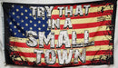 Try That In A Small Town USA 3'X5' Flag ROUGH TEX® 100D