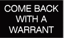 Come Back With A Warrant 3'x5' Flag ROUGH TEX® 100D