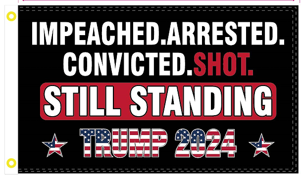 Impeached Arrested Convicted Shot Still Standing Trump 2024 3'X5' Flag ROUGH TEX® 100D