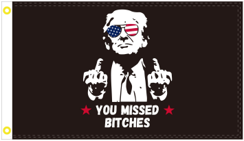 You Missed Bitches Trump Middle Fingers 3'X5' Flag ROUGH TEX® 100D