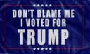 Don't Blame Me I Voted For Trump Blue 6'x10' Flag ROUGH TEX® 100D