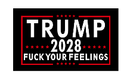 Trump 2028 Fuck Your Feelings 3'X5' Flag ROUGH TEX® 68D