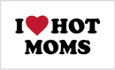 I Love Hot Moms White 3'X5' Flag ROUGH TEX® 100D