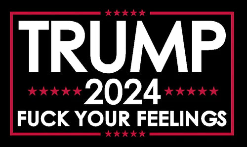 Trump 2024 Fuck Your Feelings Black 3'X5' Double Sided Flag ROUGH TEX® 100D