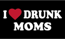 I Love Drunk Moms Black 3'X5' Flag ROUGH TEX® 100D