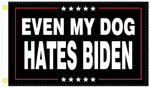 Even My Dog Hates Biden 3'X5' Flag ROUGH TEX® Trump 2024 100D