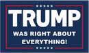 Trump Was Right About Everything Blue 3'x5' Flag ROUGH TEX® 100D