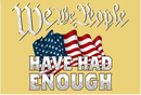 We The People Have Had Enough 3'X5' Flag ROUGH TEX® 100D