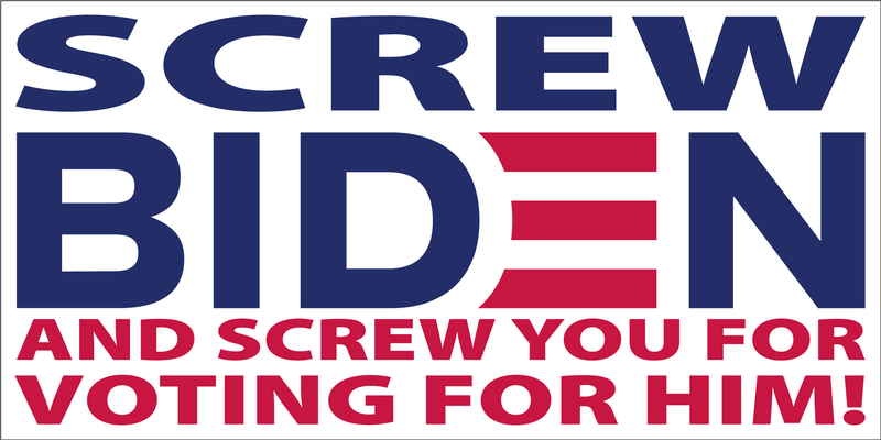 Screw Biden and Screw You For Voting For Him Bumper Sticker