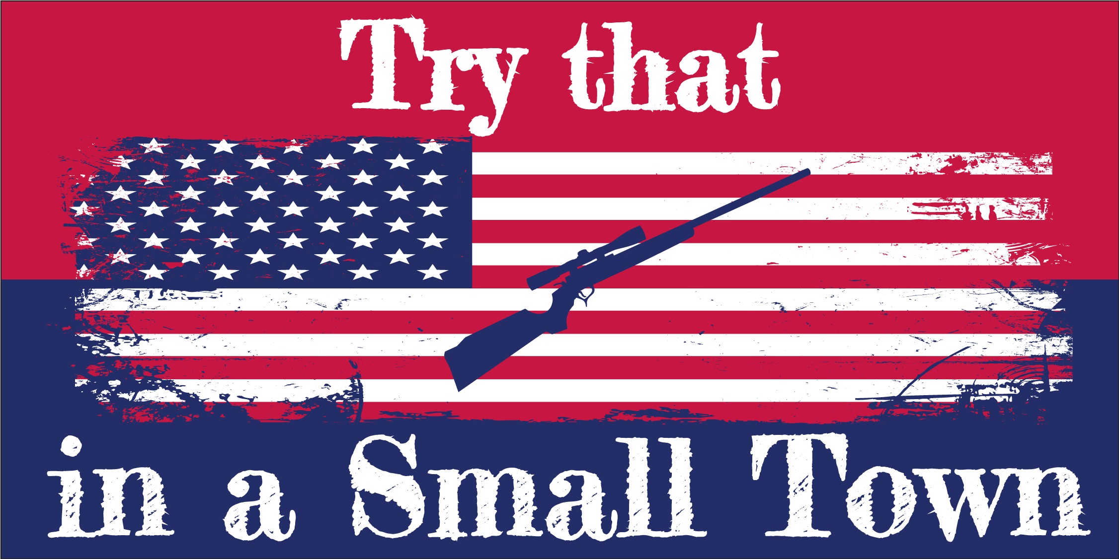 Try That In A Small Town USA Bumper Sticker Hunting Rifle NRA American