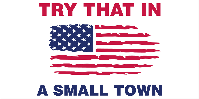 Try That In A Small Town USA Distress Bumper Sticker Americana Flag Made in U.S.A.!