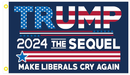 Trump 2024 The Sequel Make Liberals Cry Again 3'X5' Flag ROUGH TEX® 100D