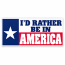I'd Rather be in America Bumper Sticker | Made in USA | Shipping by 9/30