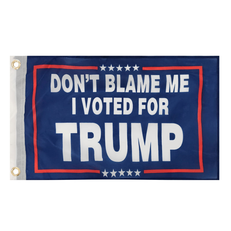 Don't Blame Me I Voted For Trump 12"x18" Double Sided Flag ROUGH TEX® 100D