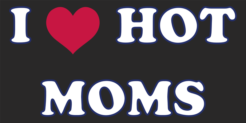 I Love Hot Moms Bumper Sticker